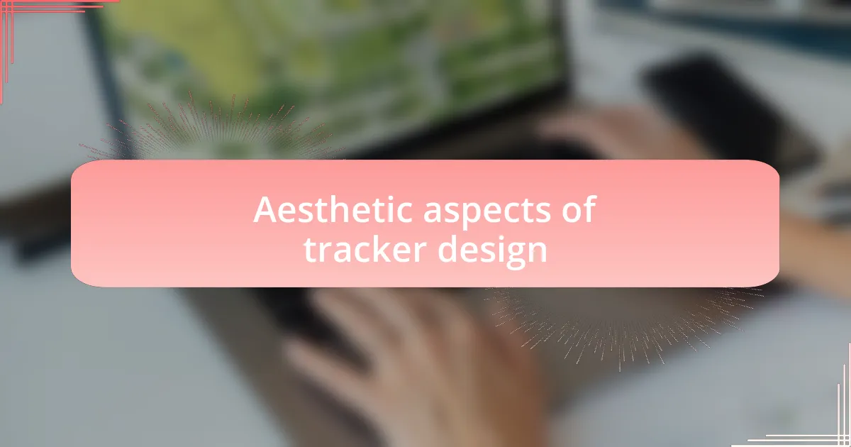 Aesthetic aspects of tracker design