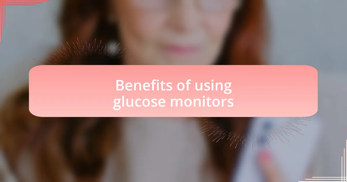 Benefits of using glucose monitors