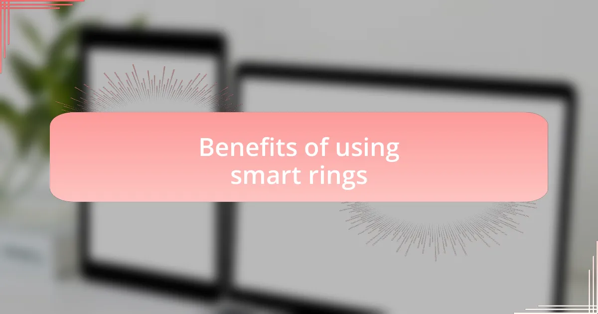 Benefits of using smart rings
