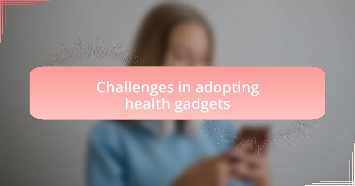 Challenges in adopting health gadgets