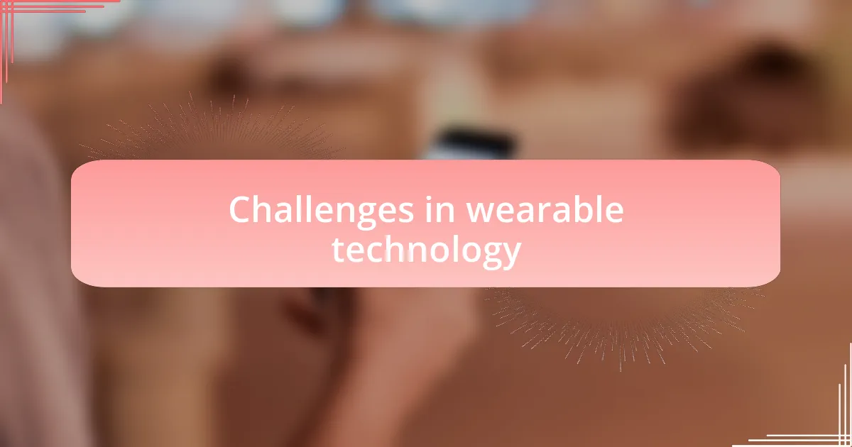 Challenges in wearable technology