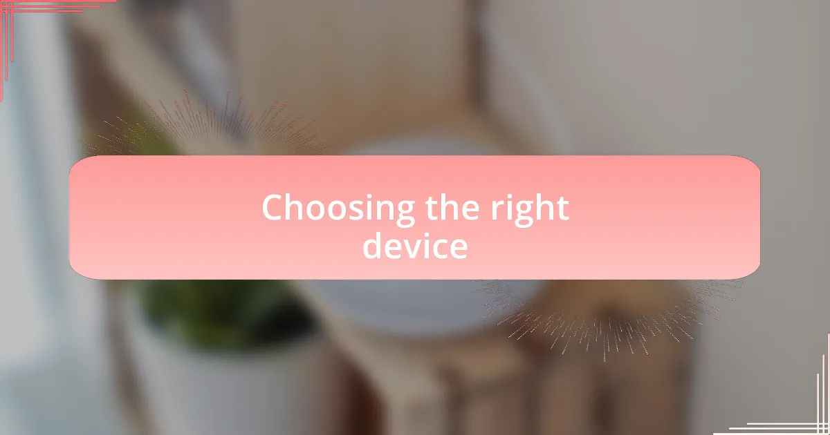 Choosing the right device