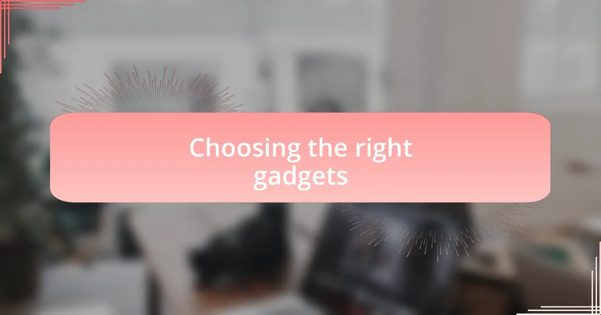 Choosing the right gadgets