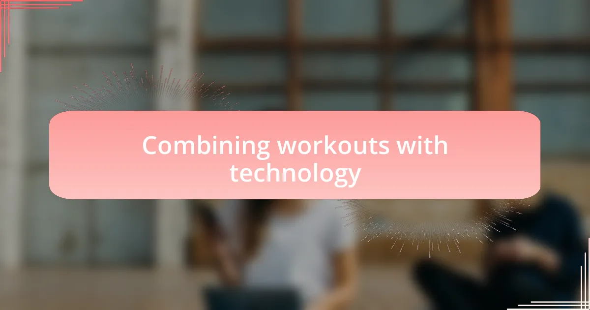 Combining workouts with technology