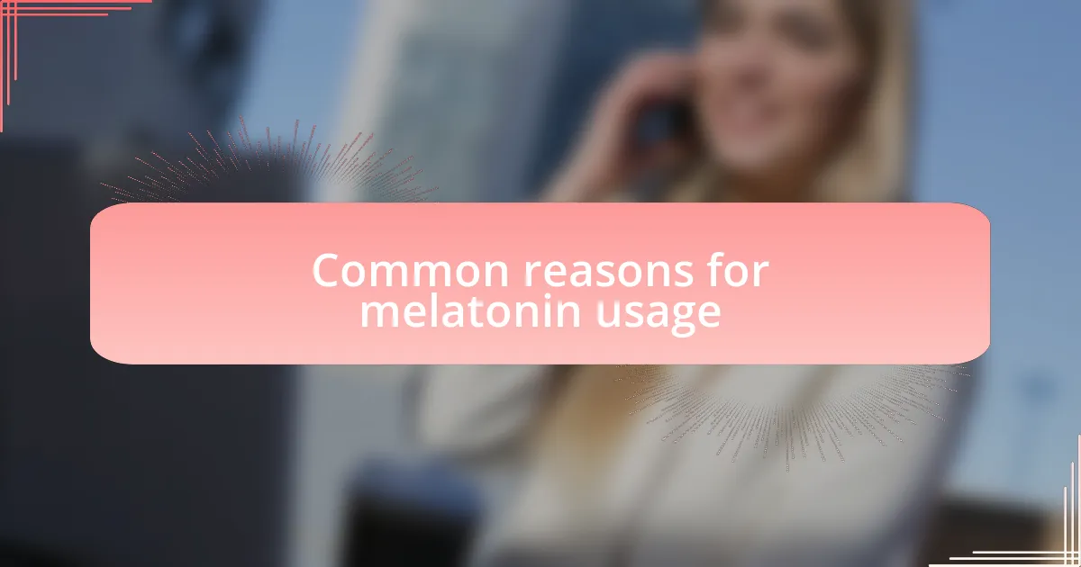 Common reasons for melatonin usage