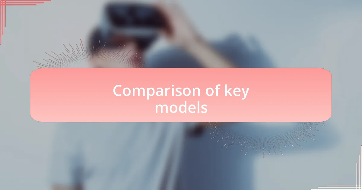 Comparison of key models