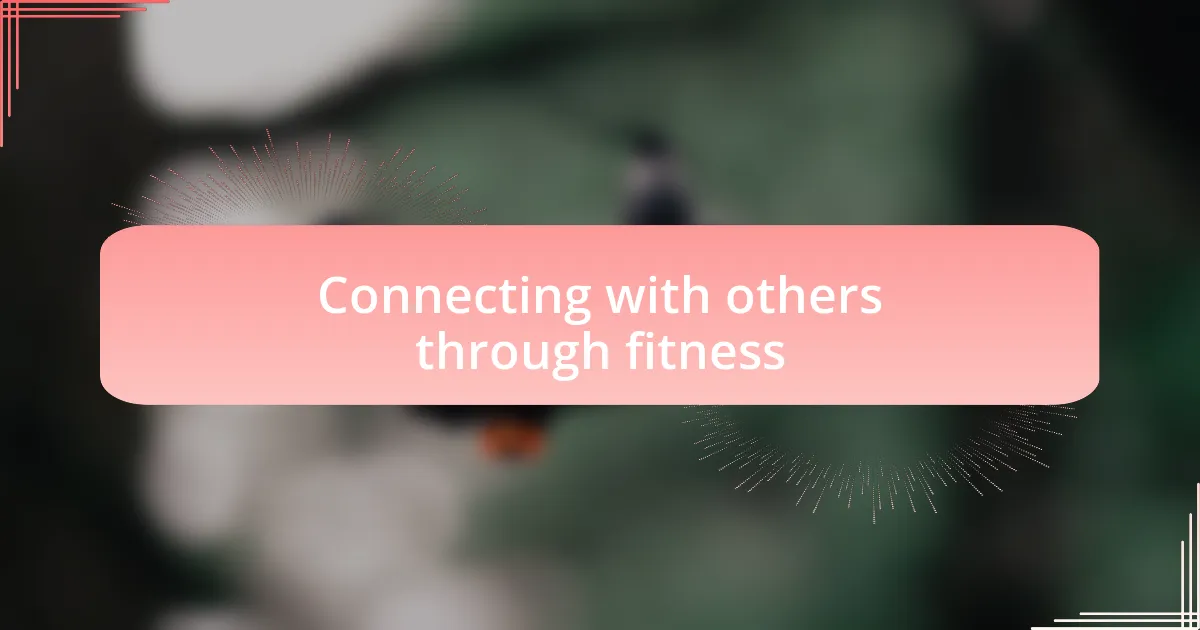 Connecting with others through fitness