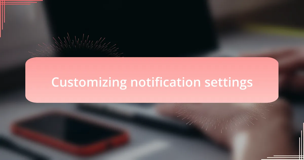 Customizing notification settings