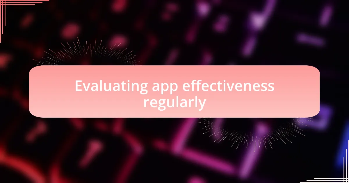 Evaluating app effectiveness regularly