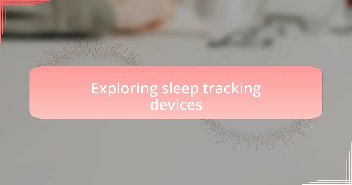 Exploring sleep tracking devices