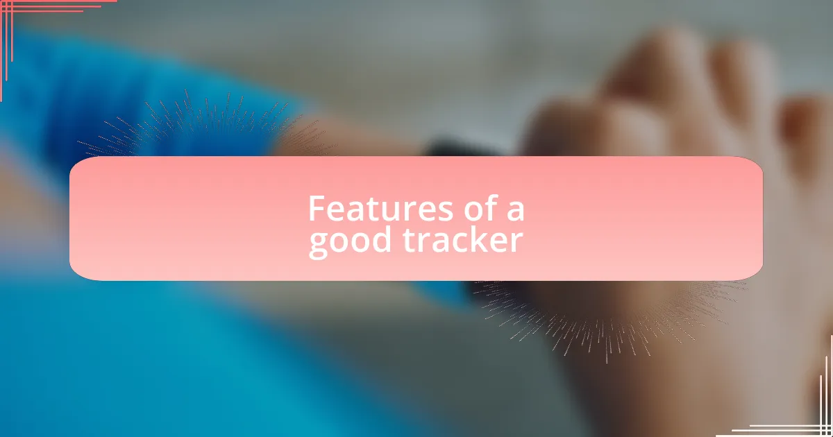 Features of a good tracker