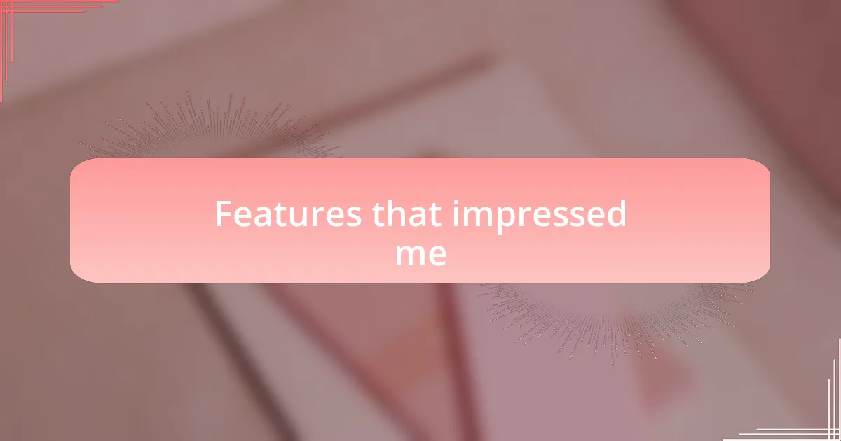 Features that impressed me