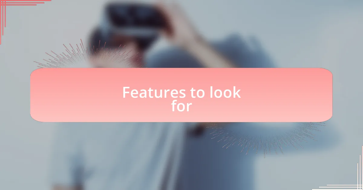 Features to look for