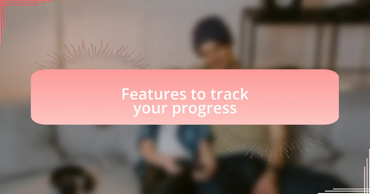 Features to track your progress
