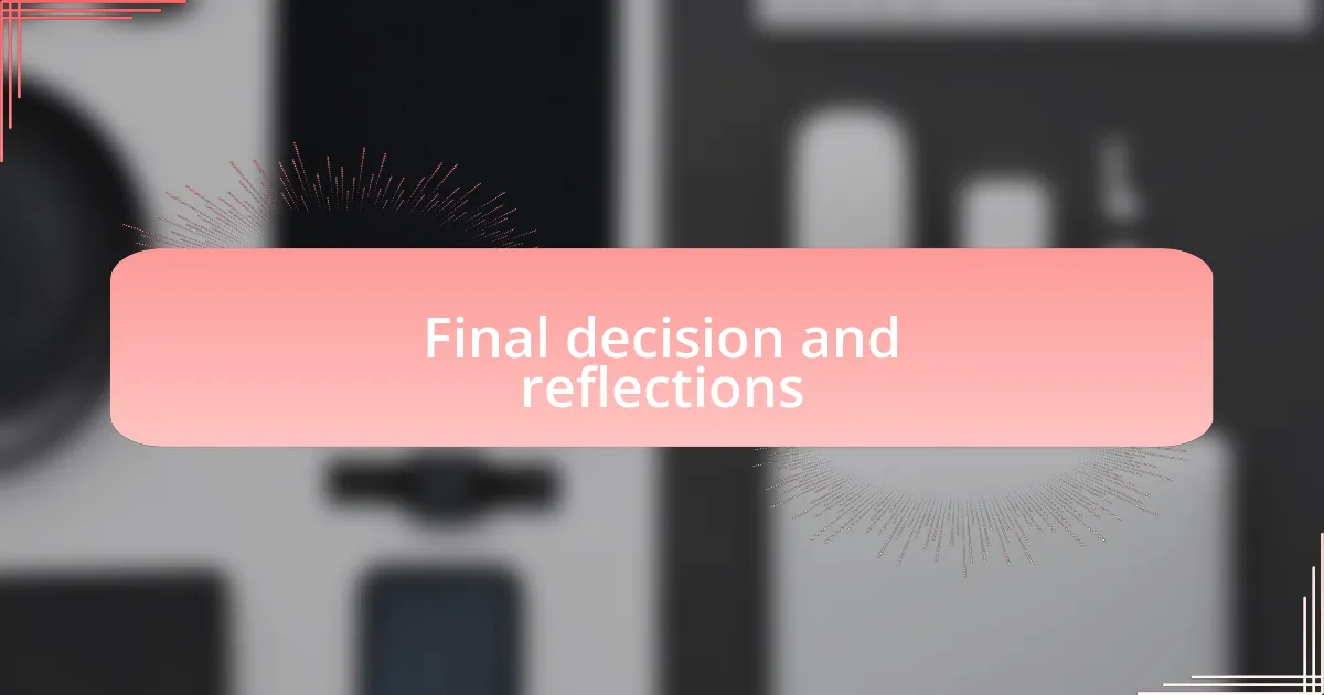Final decision and reflections