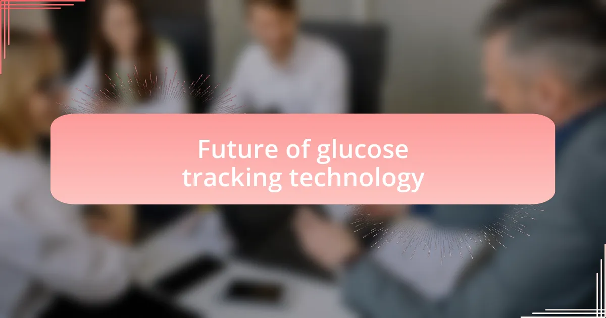 Future of glucose tracking technology