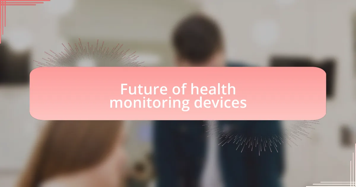 Future of health monitoring devices