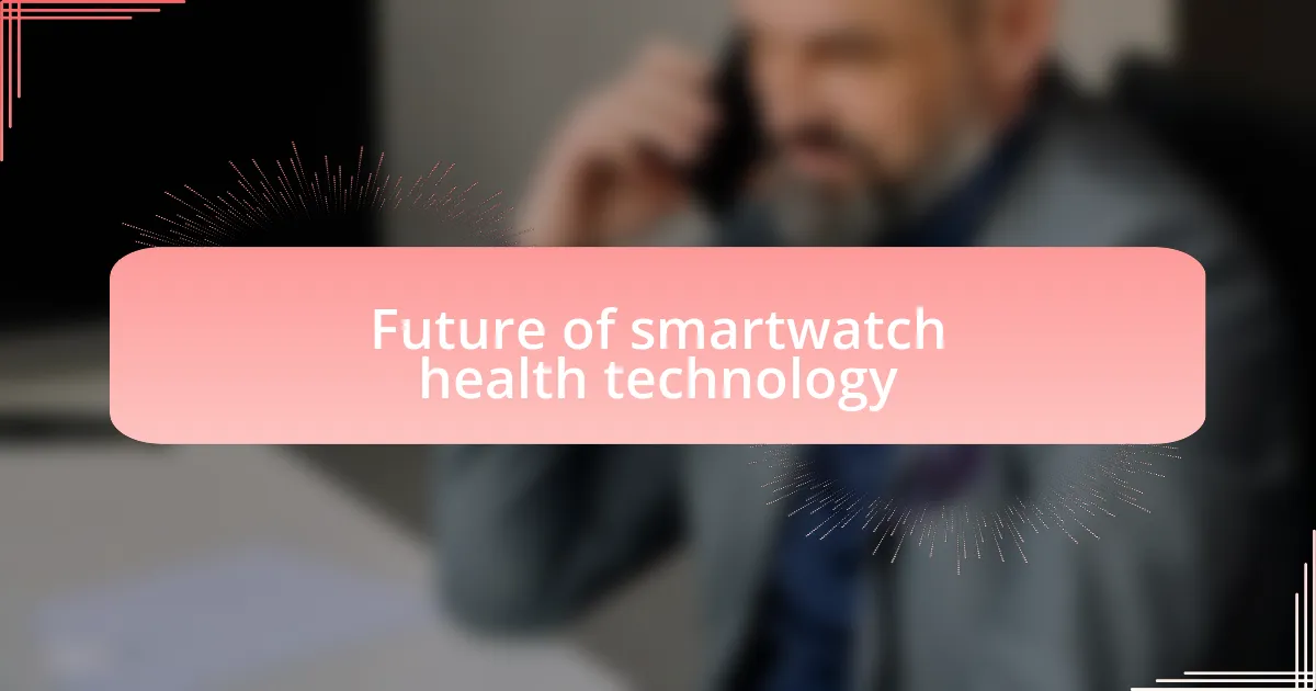 Future of smartwatch health technology