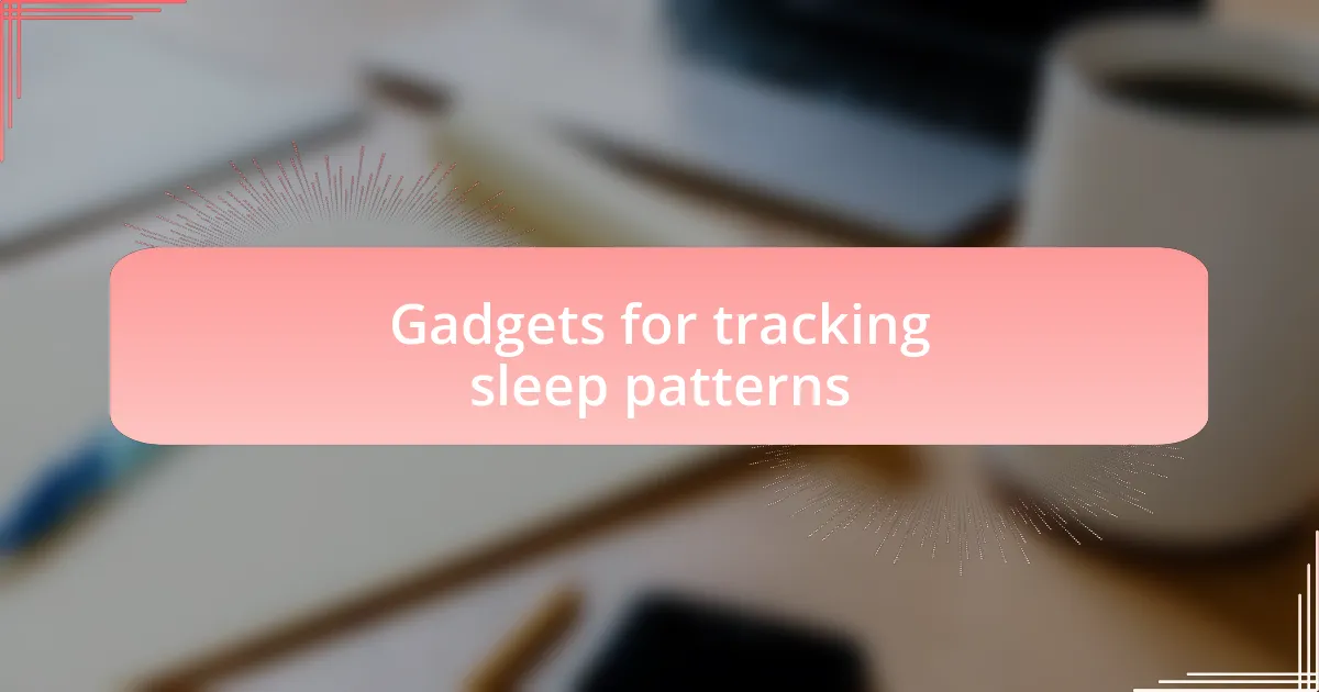 Gadgets for tracking sleep patterns