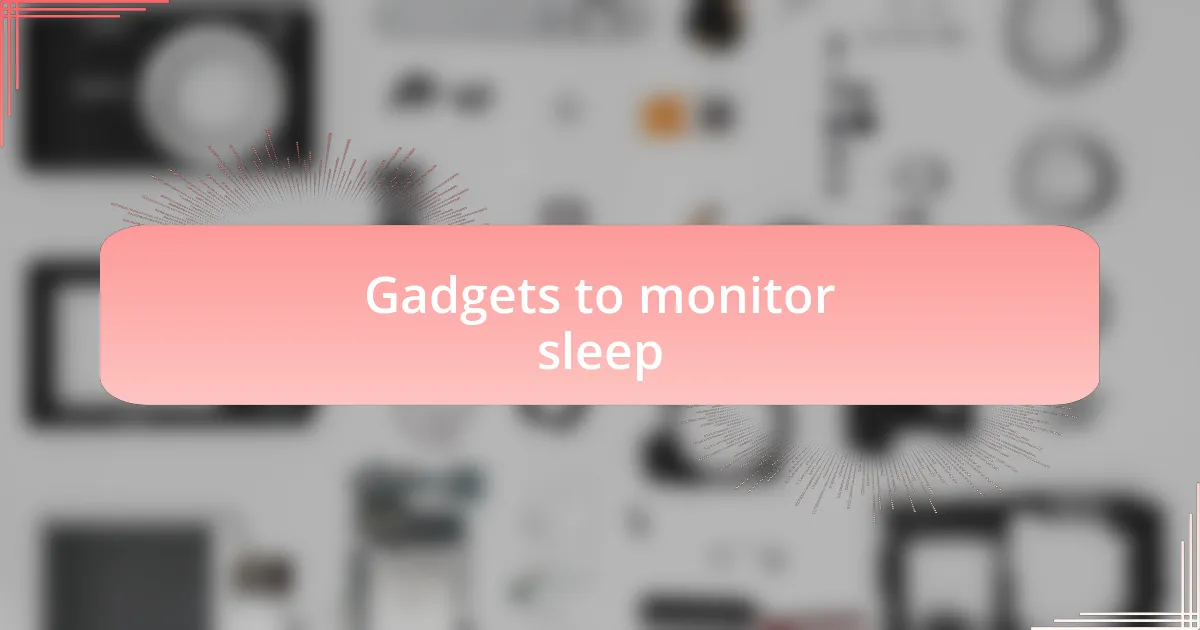 Gadgets to monitor sleep