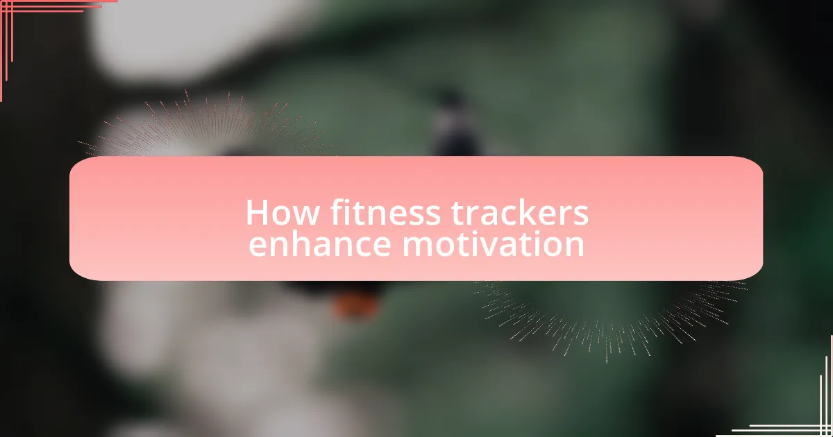 How fitness trackers enhance motivation