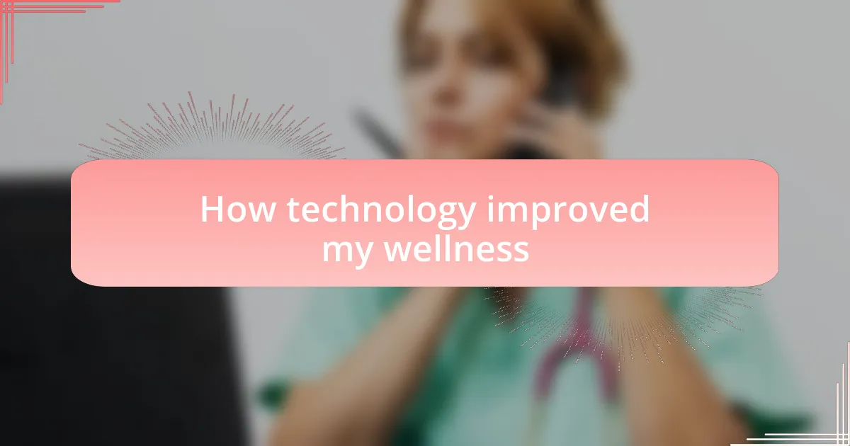How technology improved my wellness