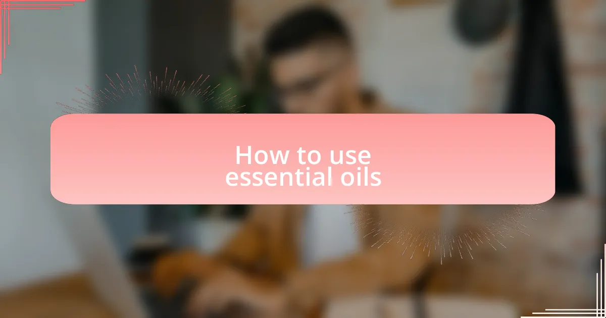 How to use essential oils