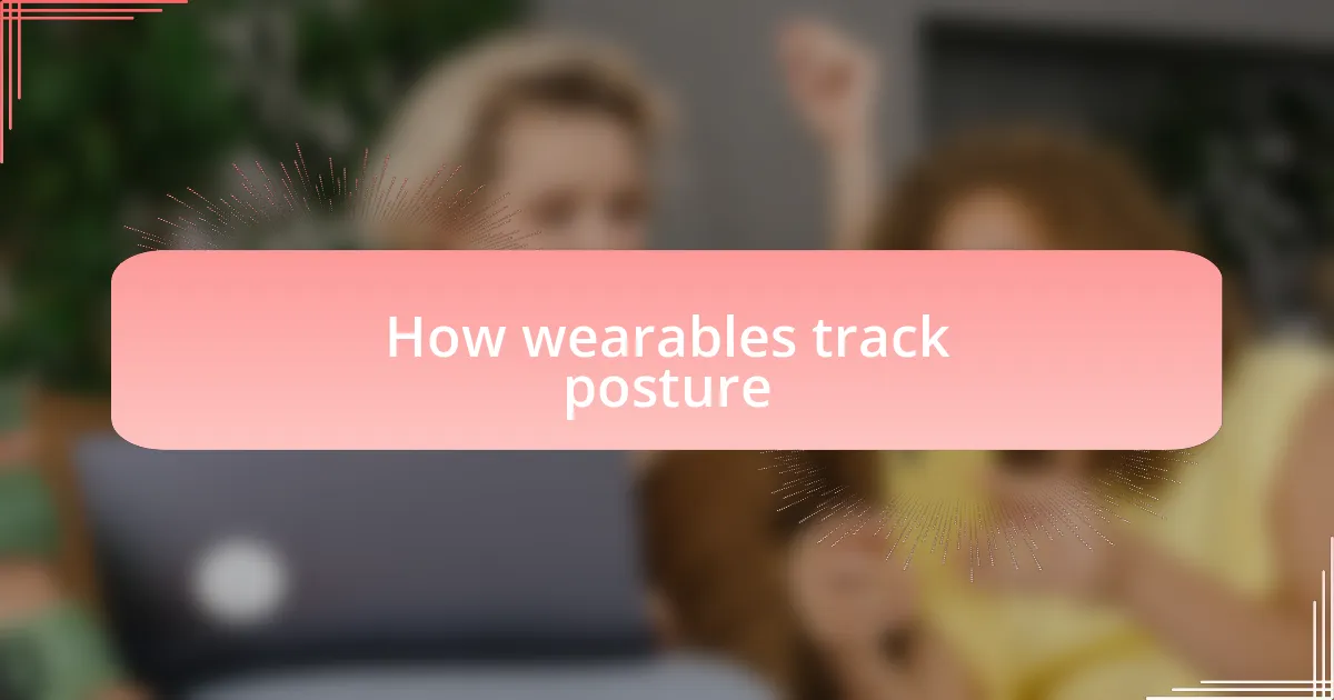 How wearables track posture