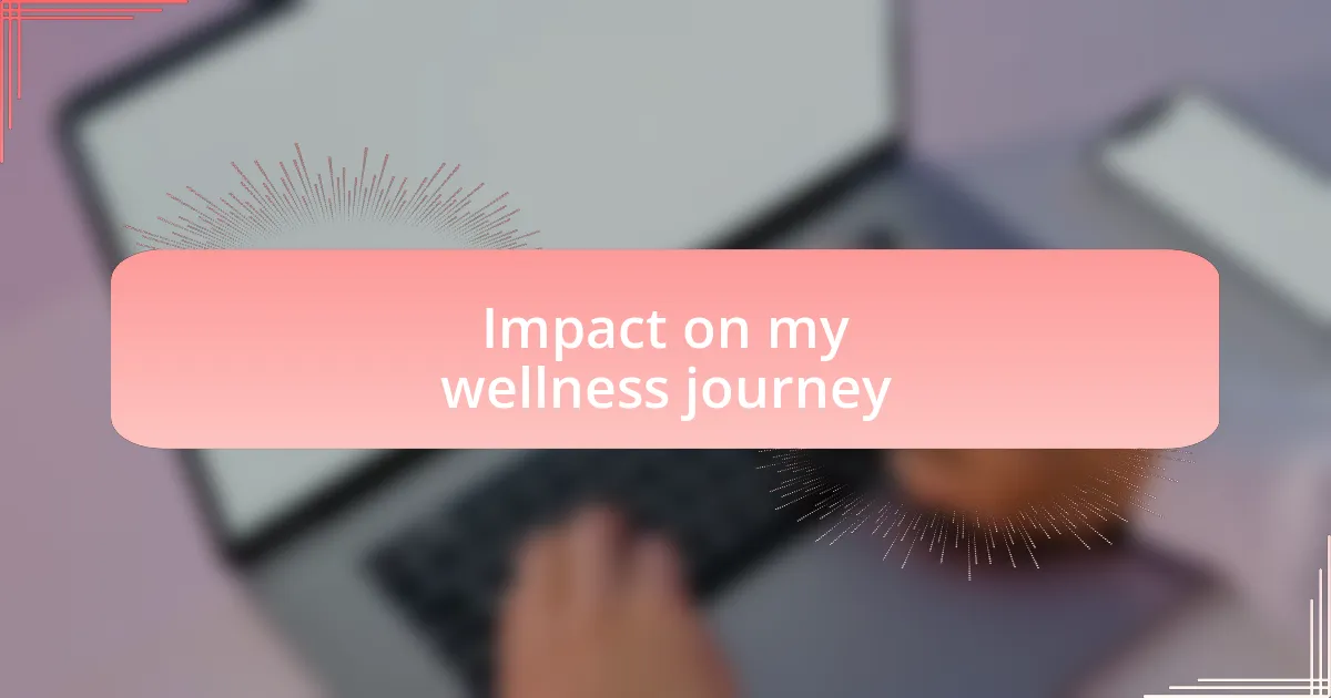 Impact on my wellness journey