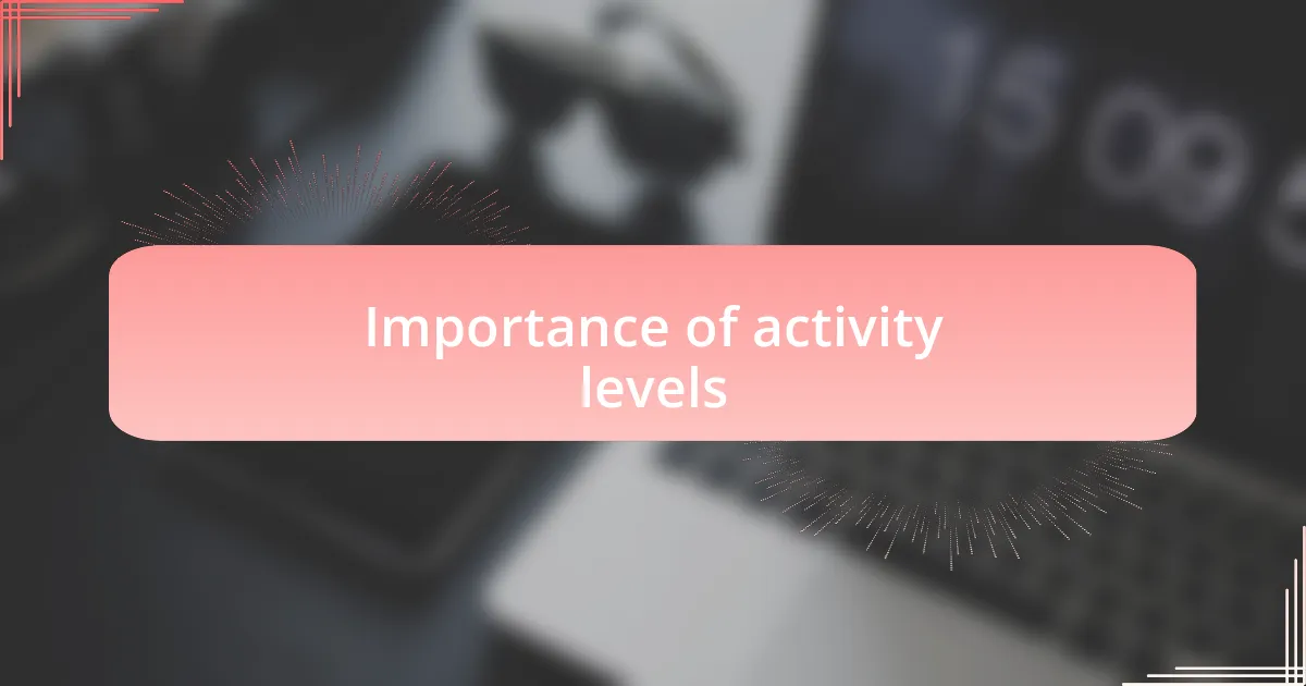 Importance of activity levels