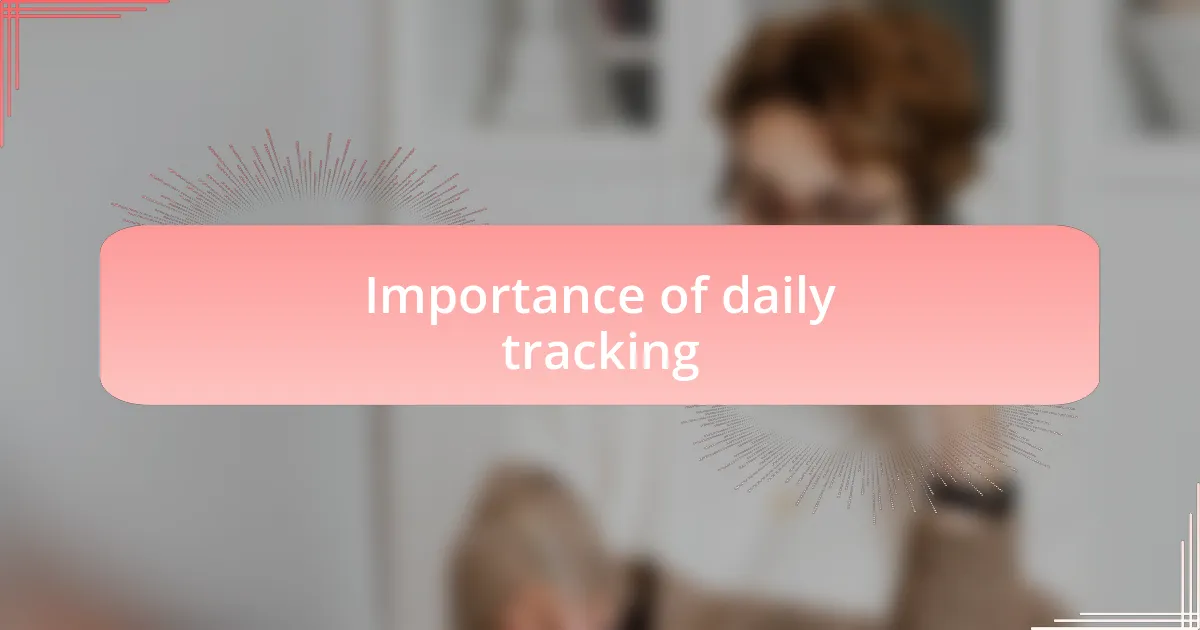 Importance of daily tracking