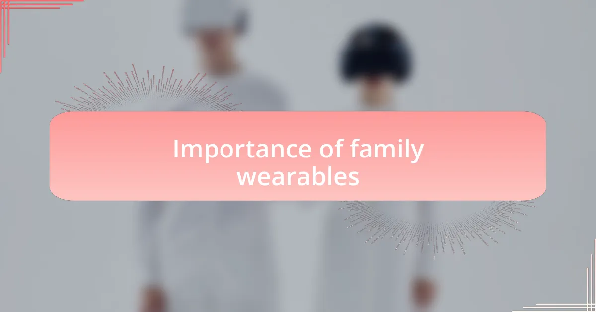 Importance of family wearables