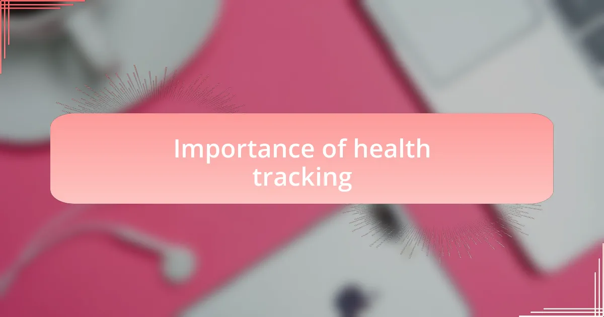 Importance of health tracking
