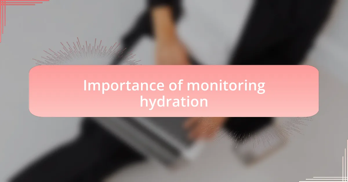 Importance of monitoring hydration