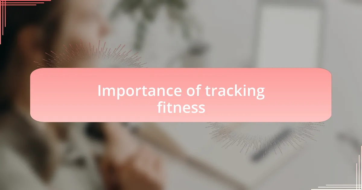 Importance of tracking fitness