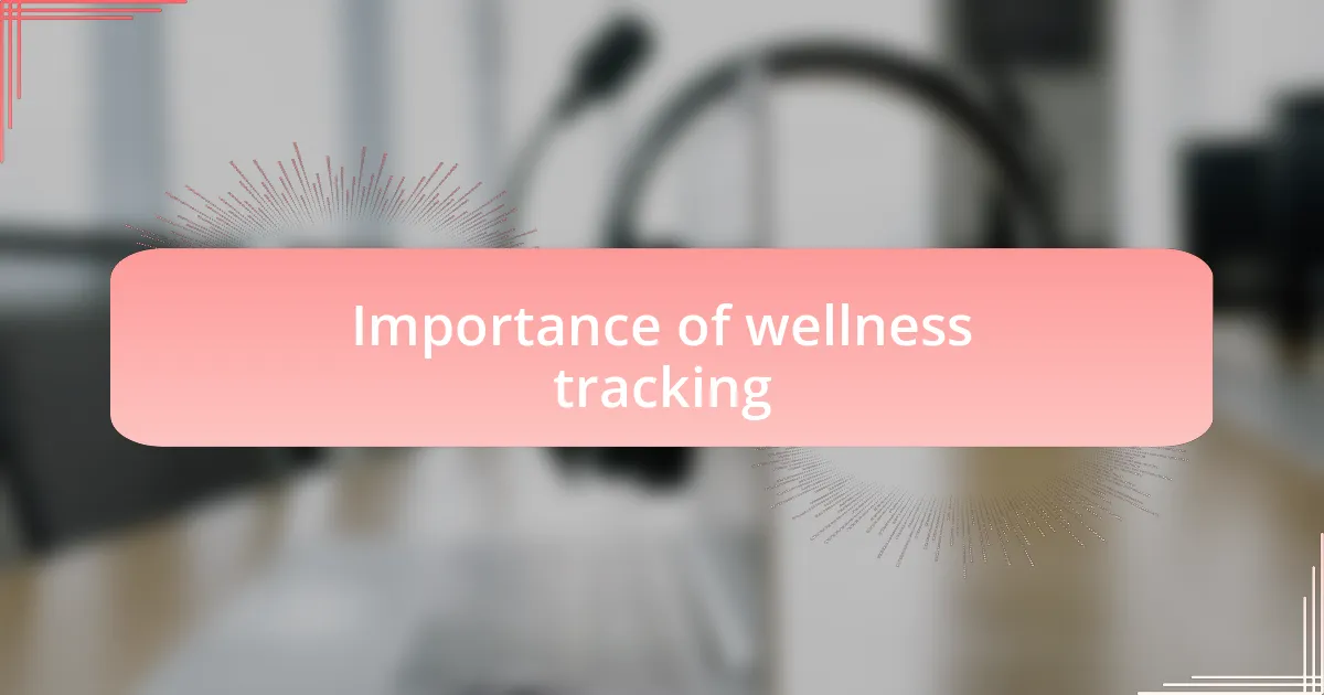 Importance of wellness tracking