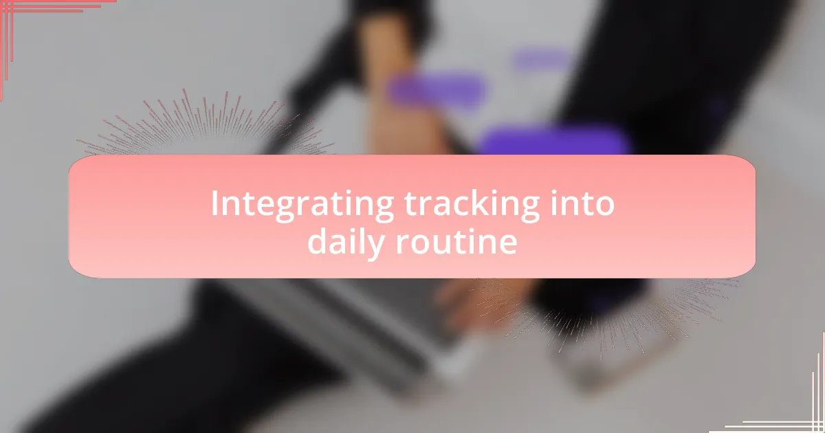 Integrating tracking into daily routine