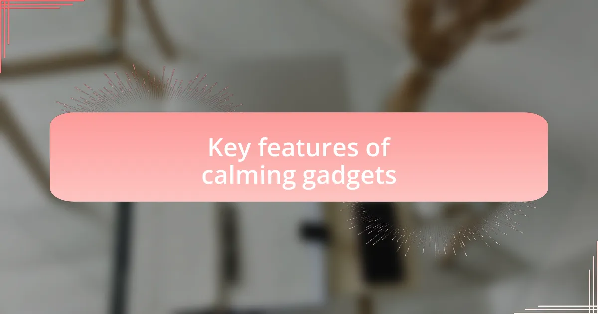 Key features of calming gadgets