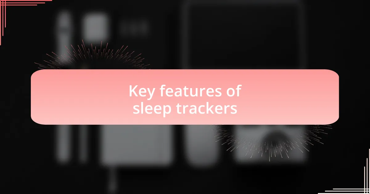 Key features of sleep trackers