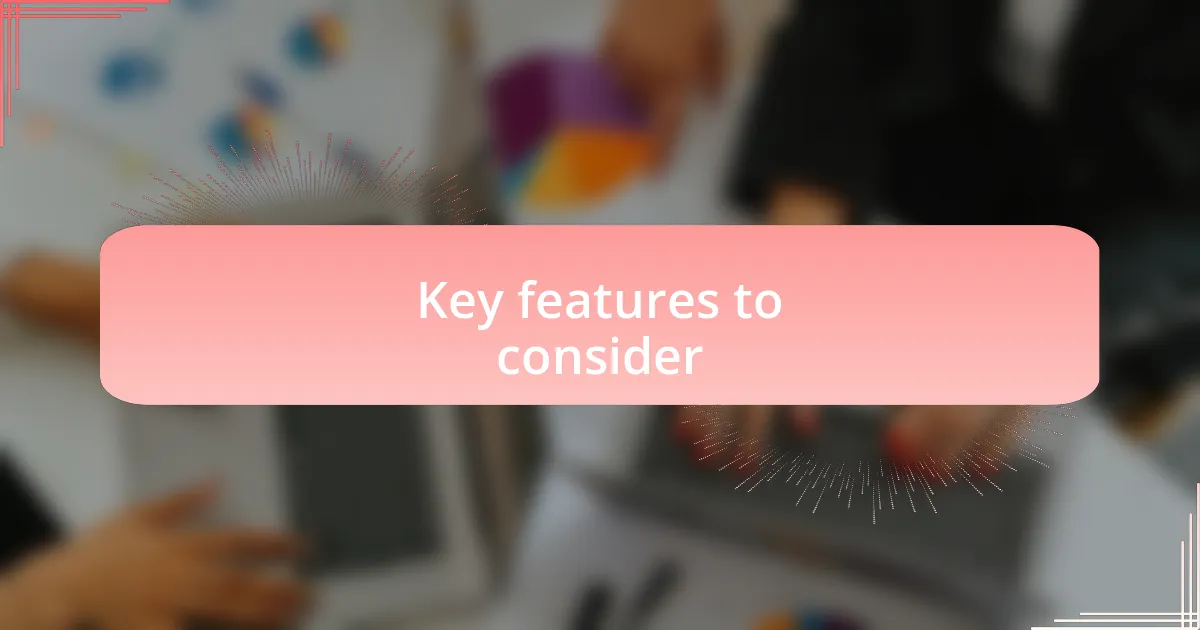 Key features to consider