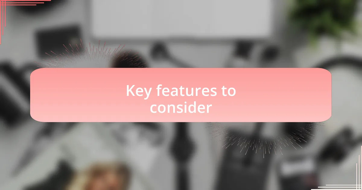 Key features to consider