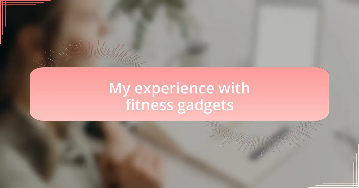My experience with fitness gadgets