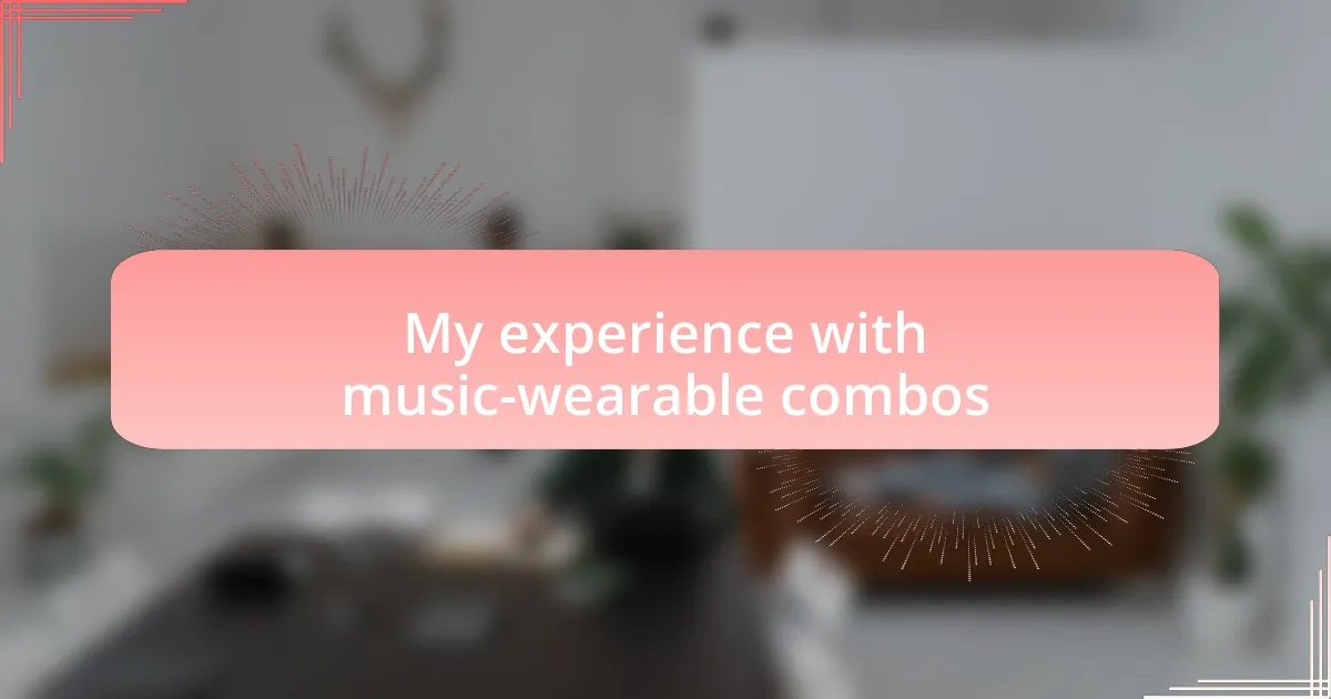 My experience with music-wearable combos