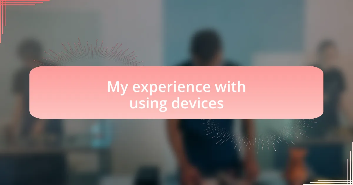 My experience with using devices