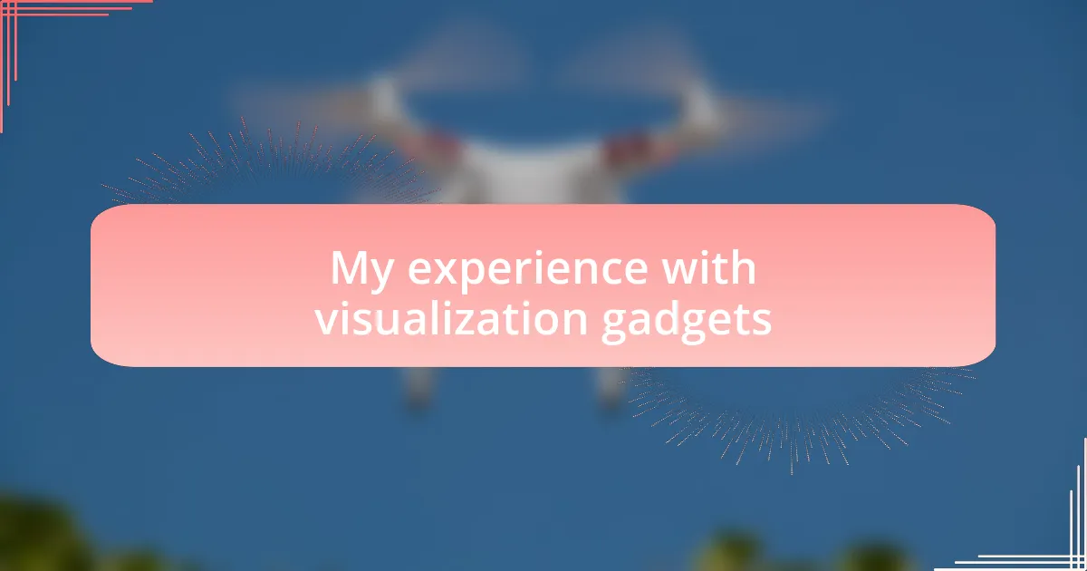 My experience with visualization gadgets