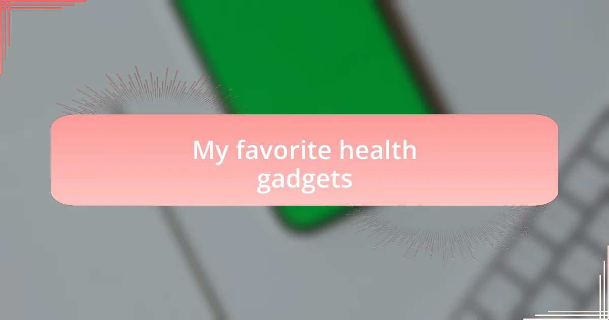 My favorite health gadgets