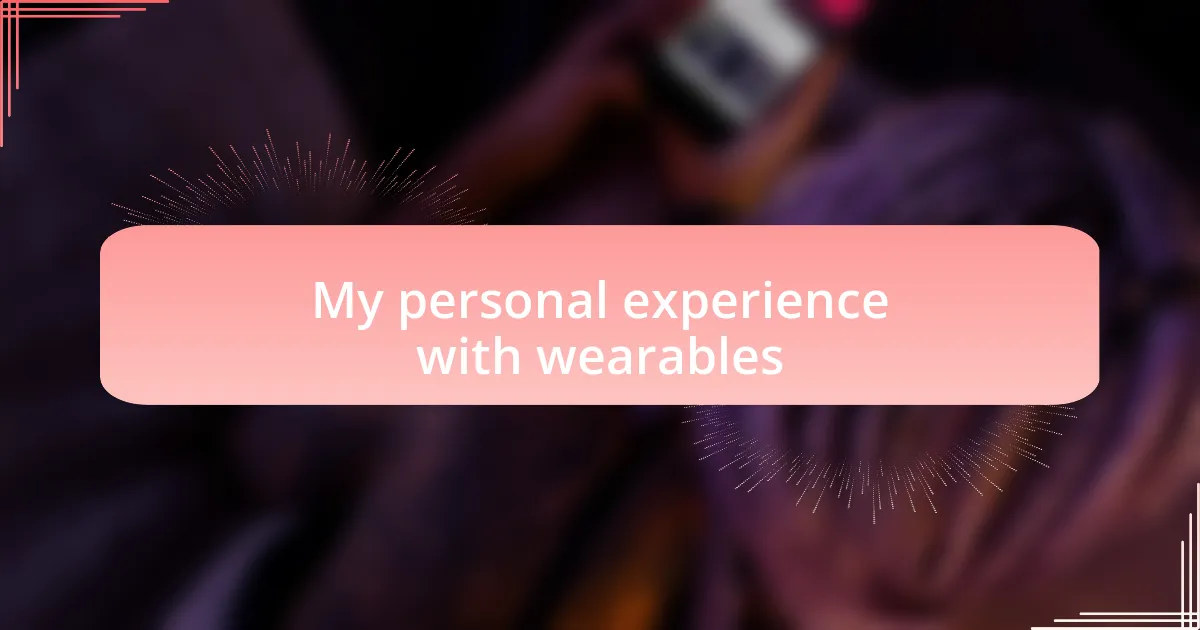 My personal experience with wearables