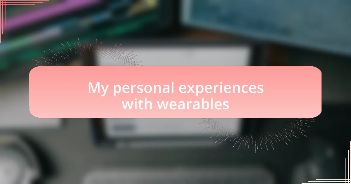 My personal experiences with wearables