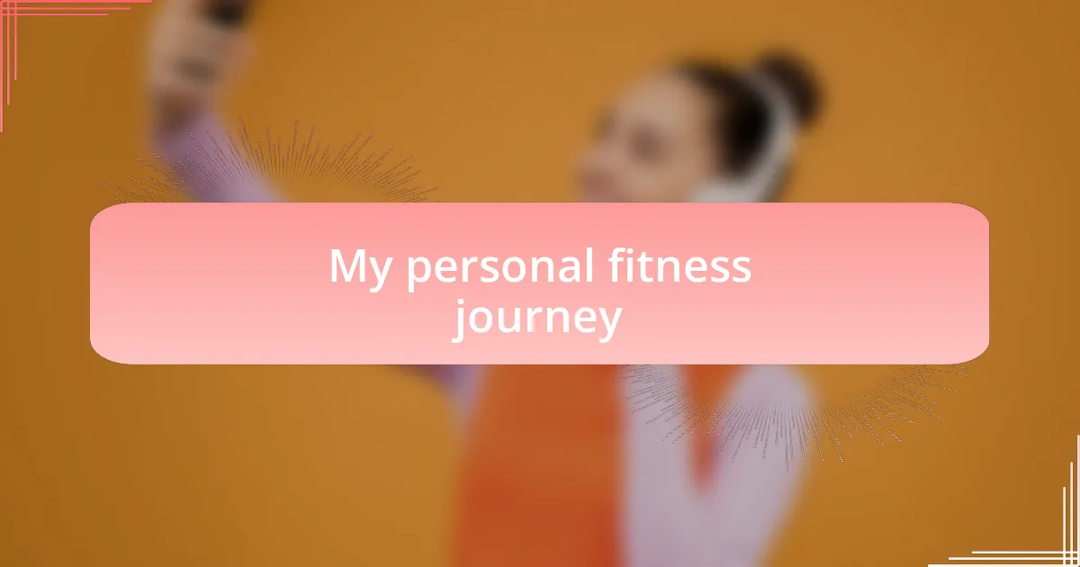 My personal fitness journey