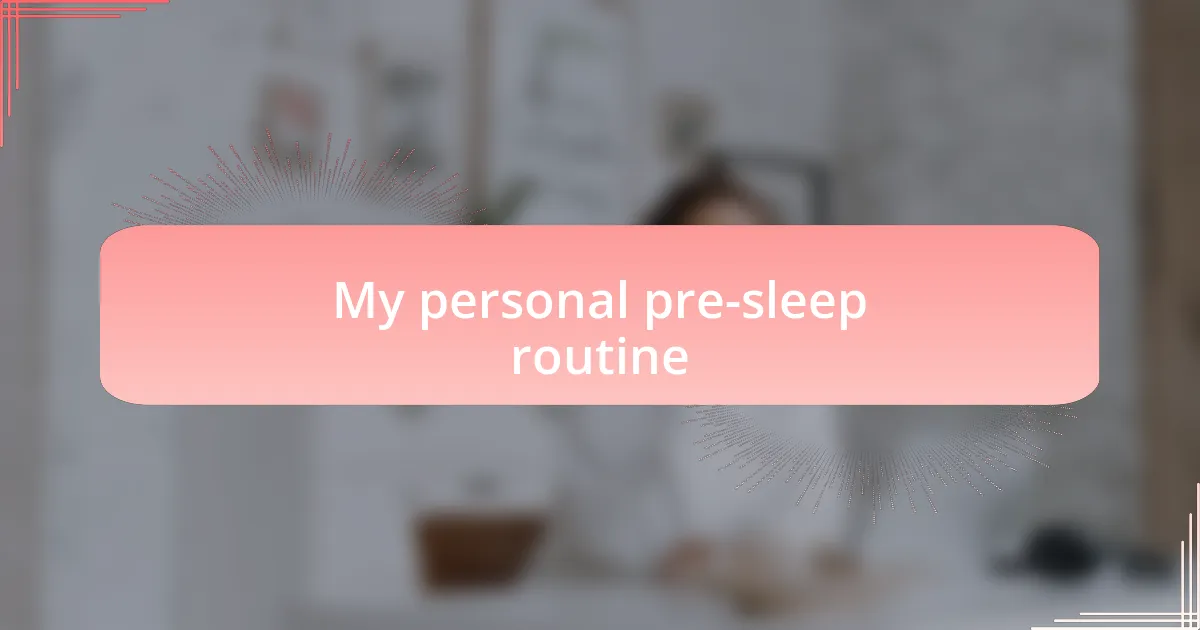My personal pre-sleep routine